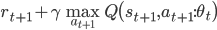 r_{t+1}+\gamma\max_{a_{t+1}}Q\bigl(s_{t+1},a_{t+1}:\theta_t\bigr)