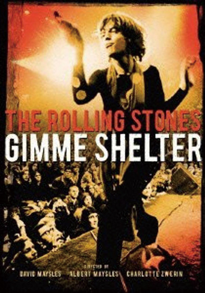 『Gimme Shelter』 アルバート＆デヴィッド・メイズルス、シャーロット・ズウェリン監督 （1970年／20世紀フォックス） ストーンズの1969年USツアーを中心にしたドキュメンタリー映画。ツアー最終日がカリフォルニア州オルタモント・スピードウェイでのフリー・コンサートで、混乱を極めた会場の惨劇もとらえる。デジタル・リマスターDVDが2009年にワーナー・ホーム・ビデオより発売