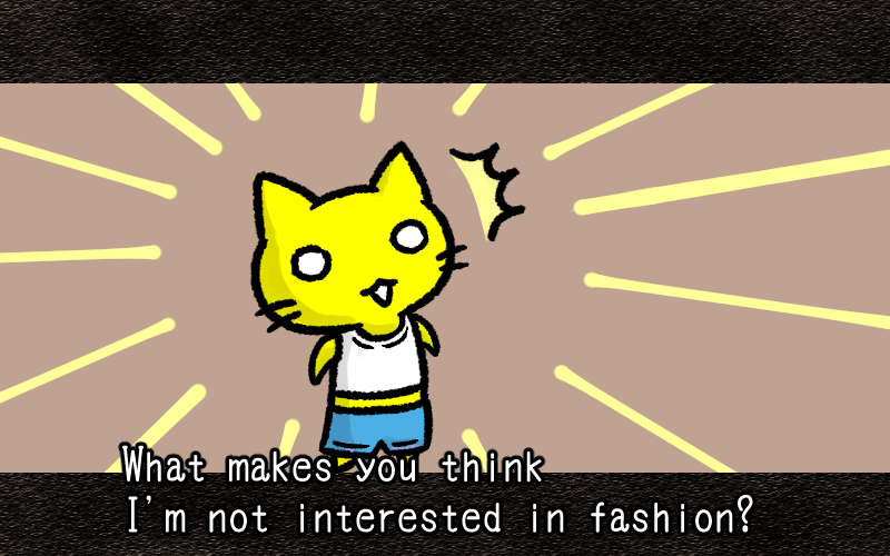 What makes you think Im not interested in fasshion.png What makes you think Im not interested in fasshion