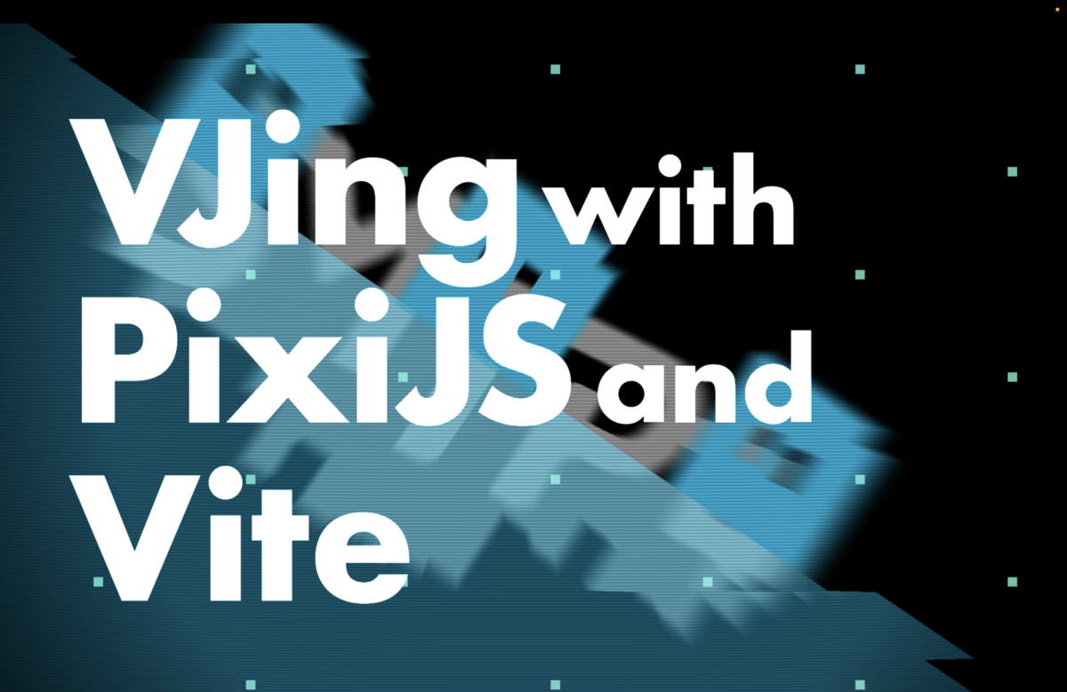 VJing with PixiJS and Vite