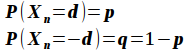 P( X_n = d )=p, P( X_n = -d ) = q = 1 - p