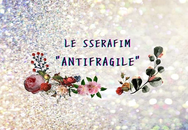 LE SSERAFIM「ANTIFRAGILE」紹介アイキャッチ画像