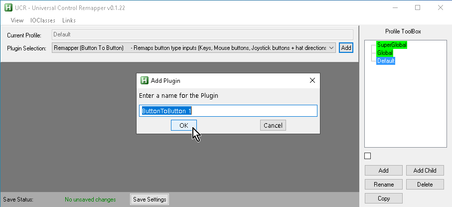 【Titan One】UCR(Universal Control Remapper)の「Plugin Selection」欄で「Remapper (Button to Button)」を選んで「Add」ボタンをクリックした際に出てくる「Add Plugin」ウィンドウの「OK」ボタンをクリック 【Titan One】UCR(Universal Control Remapper)の「Plugin Selection」欄で「Remapper (Button to Button)」を選んで「Add」ボタンをクリックした際に出てくる「Add Plugin」ウィンドウの「OK」ボタンをクリック