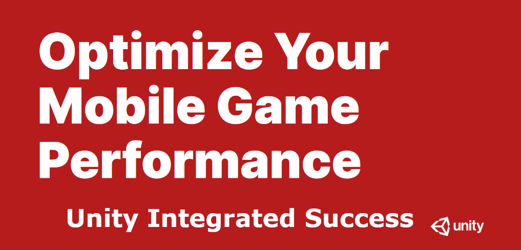 Unity Integrated Success編 Unity eBook "Optimaize Your Mobile Game ...