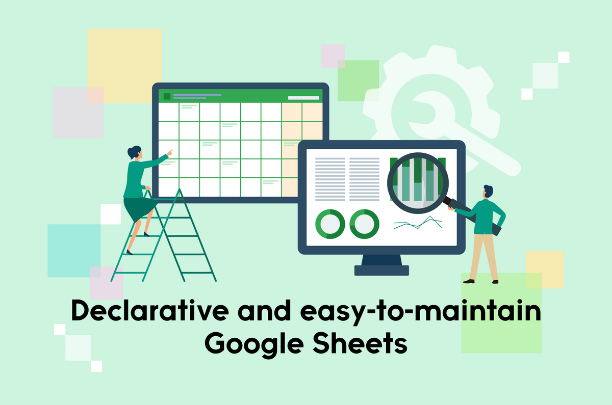 スプレッドシートに関する記事であることを伝える画像です。Declative and easy-to-maintain Google Sheetsと書かれています。