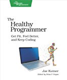 The Healthy Programmer: Get Fit, Feel Better, and Keep Coding (Pragmatic Programmers) The Healthy Programmer: Get Fit, Feel Better, and Keep Coding (Pragmatic Programmers)